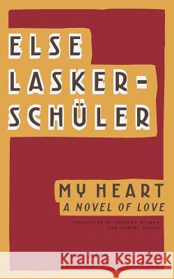 My Heart: A Novel of Love Else Lasker-Schuler Sheldon Gilman Robert Levine 9789492027078