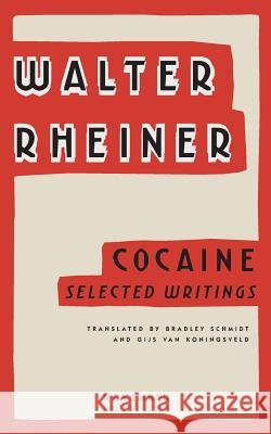 Cocaine: Selected Writings Walter Rheiner Bradley Schmidt Gijs Va 9789492027139 November Editions