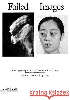 Failed Images: Photography and Its Counter-Practices Ernst Van Alphen 9789492095459