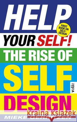 Help Your Self: The Rise of Self-Design Mieke Gerritzen 9789492095633 Valiz