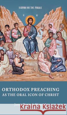 Orthodox Preaching as the Oral Icon of Christ James Kenneth Hamrick 9789492224026