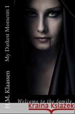 My Darkest Moments I: Welcome to the Family H. M. Klaassen 9789492258021