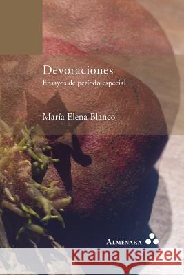 Devoraciones. Ensayos de periodo especial María Elena Blanco 9789492260017 Almenara