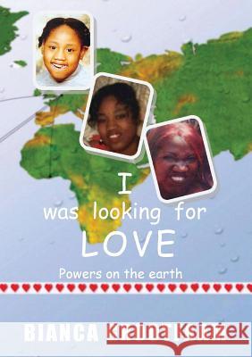 I was looking for love: Powers on the earth Grootfaam, Bianca 9789492266019 Highly Favored Publishing