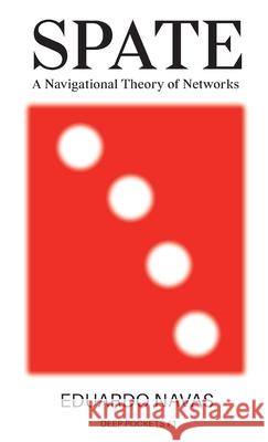 Spate: A Navigational Theory of Networks Eduardo Navas 9789492302113