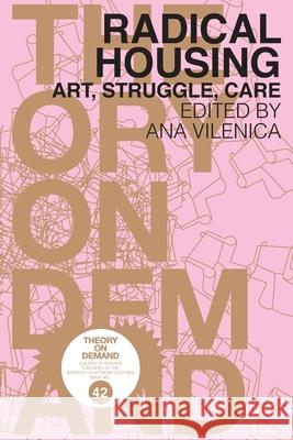 Radical Housing: Art, Struggle, Care Ana Vilenica 9789492302786 Institute of Network Cultures