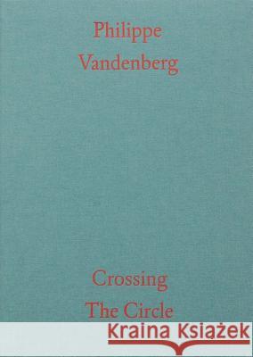 Philippe Vandenberg: Crossing the Circle Philippe Vangenberg Mary Doyle Jo Applin 9789492321404 Mer Paperkunsthalle