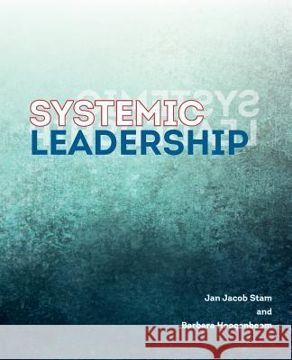 Systemic Leadership Barbara Hoogenboom Barbara Piper Jan Jacob Stam 9789492331472