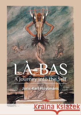 Là-Bas: A Journey into the Self Huysmans, Joris Karl 9789492355058 Vamzzz Publishing