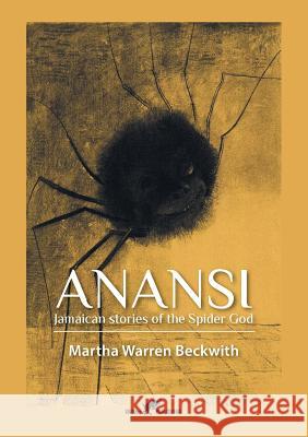 Anansi: Jamaican stories of the Spider God Martha Warren Beckwith 9789492355171