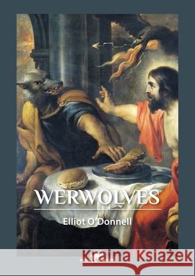 Werwolves Elliot O'Donnell 9789492355508 Vamzzz Publishing