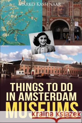 Things to do in Amsterdam: Museums Marko Kassenaar, Liesbeth Heenk 9789492371768 Amsterdam Publishers