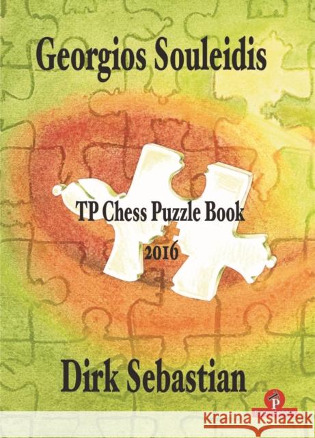 Tp Chess Puzzle Book 2016 Georgios Souleidis Dirk Sebastian 9789492510105 Thinkers Publishing