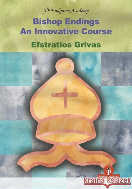 Bishop Endings: An Innovative Course Efstratios Grivas 9789492510174