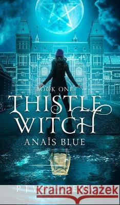 Thistle Witch: Anaïs Blue Book One Whittlesea, P. J. 9789492523198