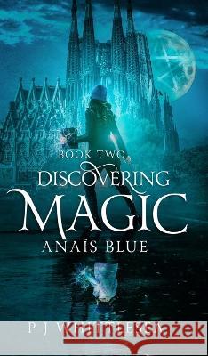 Discovering Magic: Ana?s Blue Book Two P. J. Whittlesea 9789492523228