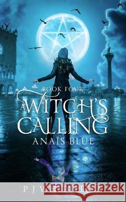 A Witch's Calling: Anais Blue Book Four P J Whittlesea   9789492523273