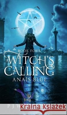 A Witch's Calling: Anais Blue Book Four P J Whittlesea   9789492523280 Tyet Books