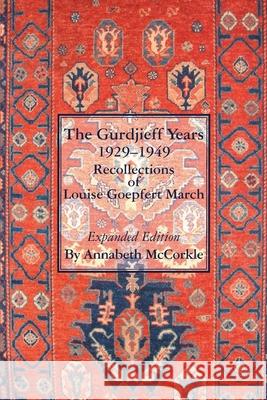 The Gurdjieff Years 1929-1949: Recollections of Louise Goepfert March Annabeth McCorkle 9789492590114