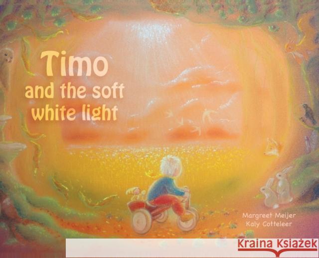 Timo and the soft white light Margreet Meijer Kaly Cotteleer Liesbeth Meyer 9789492593290