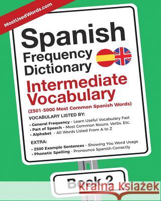 Spanish Frequency Dictionary - Intermediate Vocabulary: 2501-5000 Most Common Spanish Words Mostusedwords 9789492637215 Mostusedwords.com