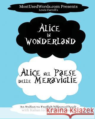 Alice in Wonderland - Alice nel Paese delle Meraviglie: (An Italian to English bilingual book with Italian to English dictionary.) Mostusedwords 9789492637222 Mostusedwords.com