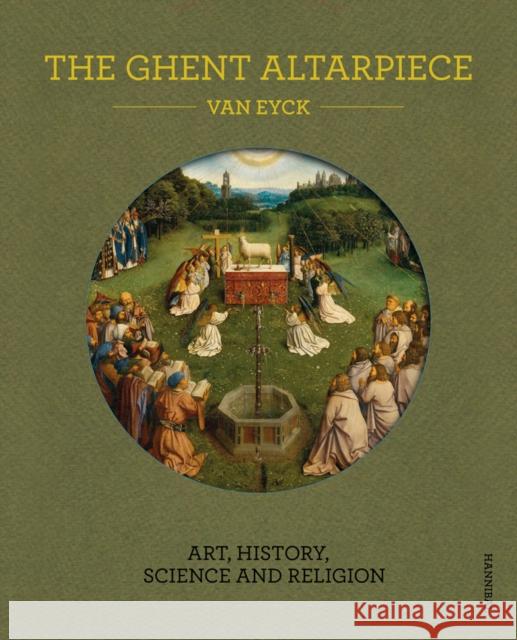 The Ghent Altarpiece: Art, History, Science and Religion Maximiliaan P.J. Martens a.o. 9789492677976 Cannibal/Hannibal Publishers