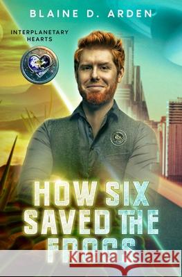 How Six Saved the Frogs Blaine D. Arden 9789492678171 Cayendi Press