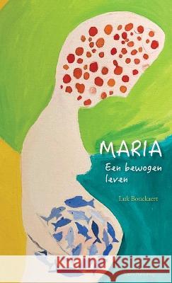 Maria: Een bewogen leven Luk Bouckaert   9789492689245 Yunus Publishing