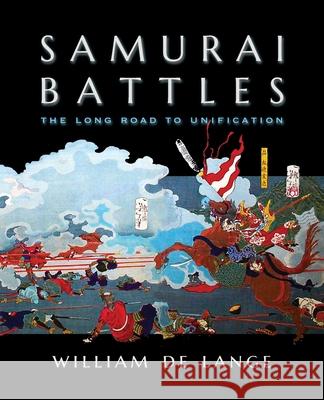 Samurai Battles: The Long Road to Unification William De Lange 9789492722232 Toyo Press