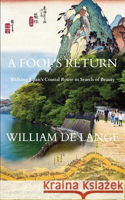 A Fool's Return: Walking Japan's Coastal Route in Search of Beauty William D 9789492722249 Toyo Press