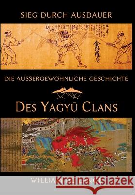 Die außergewöhnliche Geschichte des Yagyu-Clans: Sieg durch Ausdauer De Lange, William 9789492722263 Toyo Press