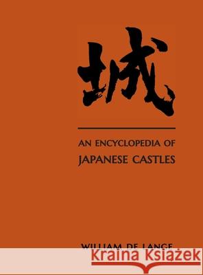 An Encyclopedia of Japanese Castles William D 9789492722300 Toyo Press
