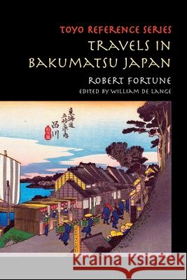 Travels in Bakumatsu Japan Robert Fortune William D 9789492722317 Toyo Press