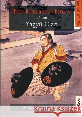 The Illustrated History of the Yagyu Clan William D 9789492722379 Toyo Press
