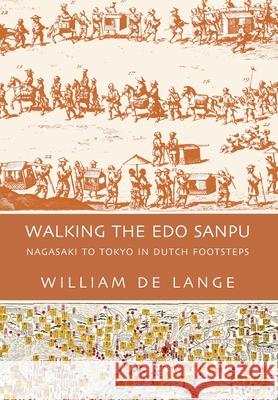 Walking the Edo Sanpu: Nagasaki to Tokyo in Dutch Footsteps William D 9789492722423 Toyo Press