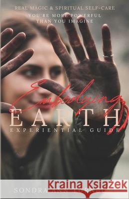 Embodying Earth: Real Magic and Spiritual Self-care Turnbull, Sondra Ann 9789492724045 Goddess Kindled Universe