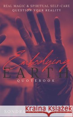 Embodying Earth Quotebook: Real Magic and Spiritual Self-care Sondra Ann Turnbull 9789492724083 Goddess Kindled Universe