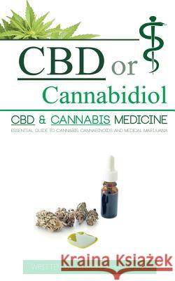 CBD or Cannabidiol: CBD & Cannabis Medicine; Essential Guide to Cannabinoids and Medical Marijuana Aaron Hammond 9789492788030 Hmpl Publishing