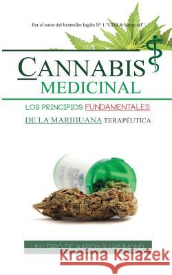 Cannabis Medicinal: Los principios Fundamentales de la marihuana terapéutica Hammond, Aaron 9789492788047