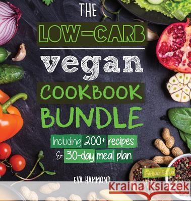 The Low Carb Vegan Cookbook Bundle: Including 30-Day Ketogenic Meal Plan (200+ Recipes: Breads, Fat Bombs & Cheeses) (Full-Color Edition) Eva Hammond 9789492788160 Hmpl Publishing