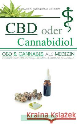 CBD oder Cannabidiol: CBD & Cannabis als Medizin: Ein wesentlicher Leitfaden zu Cannabinoiden und Medizinischem Marihuana Hammond, Aaron 9789492788177 Hmpl Publishing