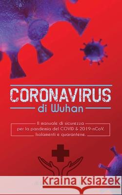 Coronavirus di wuhan: il manuale di sicurezza per la pandemia del COVID & 2019-nCoV. Isolamenti e quarantene Daniel Pau 9789492788467 Bootlegged Publishing