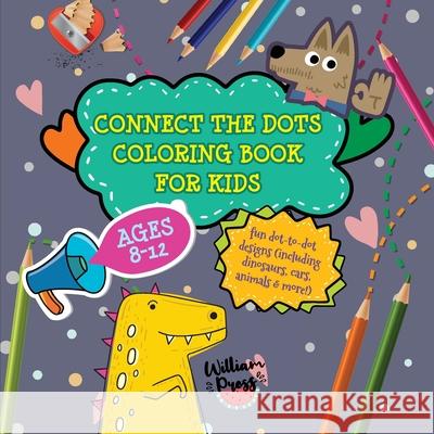 Connect the Dots Coloring Book for Kids Ages 8-12: Fun dot-to-dot designs (including dinosaurs, cars, animals & more!) William Press 9789492788740 Ocean Dover
