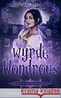 Wyrde and Wondrous Charlotte E English   9789492824455 Frouse Books