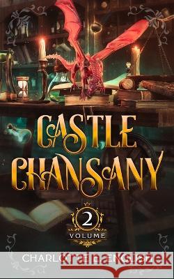 Castle Chansany: Volume 2 Charlotte E. English 9789492824462 Frouse Books