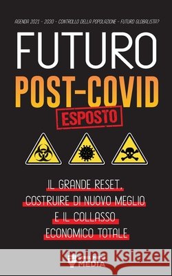Futuro Post-Covid Esposto!: Il Grande Reset, Costruire di Nuovo Meglio e il Collasso Economico Totale - Agenda 2021 - 2030 - Controllo della Popol Rebel Press Media 9789492916839 Wiki Press Books