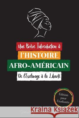 Une Brève Introduction à l'Histoire Afro-Américaine - De l'Esclavage à la Liberté: (L'Histoire Inédite du Colonialisme, des Droits de L'homme, du Raci Bibliothèque Universitaire 9789492916952 Presse Du Livre D