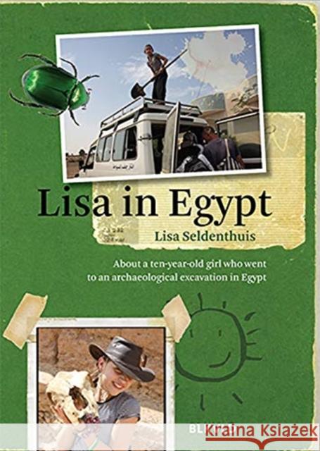 Lisa in Egypt: About a Ten-Year-Old Girl Who Went to an Archaeological Excavation in Egypt Lisa Seldenthuis 9789492940148 Blikverduitgevers