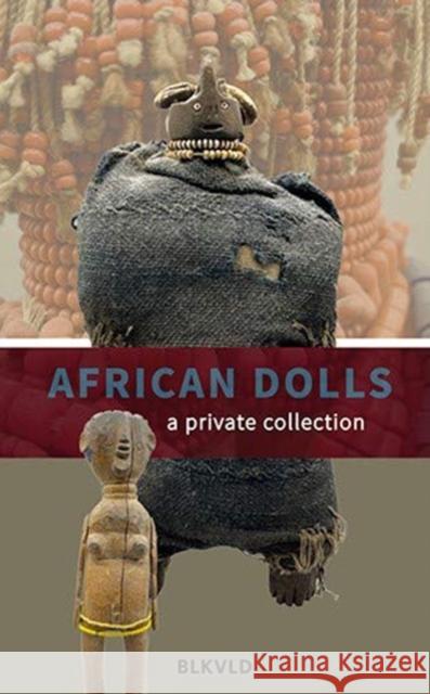 African Dolls: A Private Collection Jan Wychers Jolanda Bos 9789492940162 Blikverduitgevers